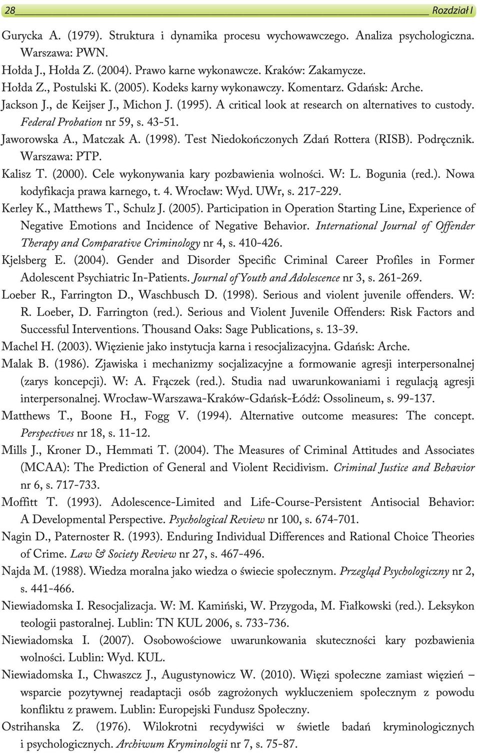 Jaworowska A., Matczak A. (1998). Test Niedokończonych Zdań Rottera (RISB). Podręcznik. Warszawa: PTP. Kalisz T. (2000). Cele wykonywania kary pozbawienia wolności. W: L. Bogunia (red.). Nowa kodyfikacja prawa karnego, t.