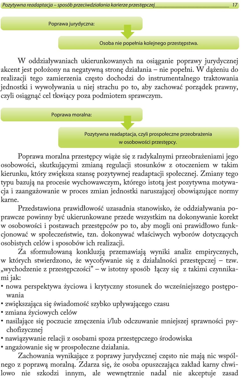 W dążeniu do realizacji tego zamierzenia często dochodzi do instrumentalnego traktowania jednostki i wywoływania u niej strachu po to, aby zachować porządek prawny, czyli osiągnąć cel tkwiący poza