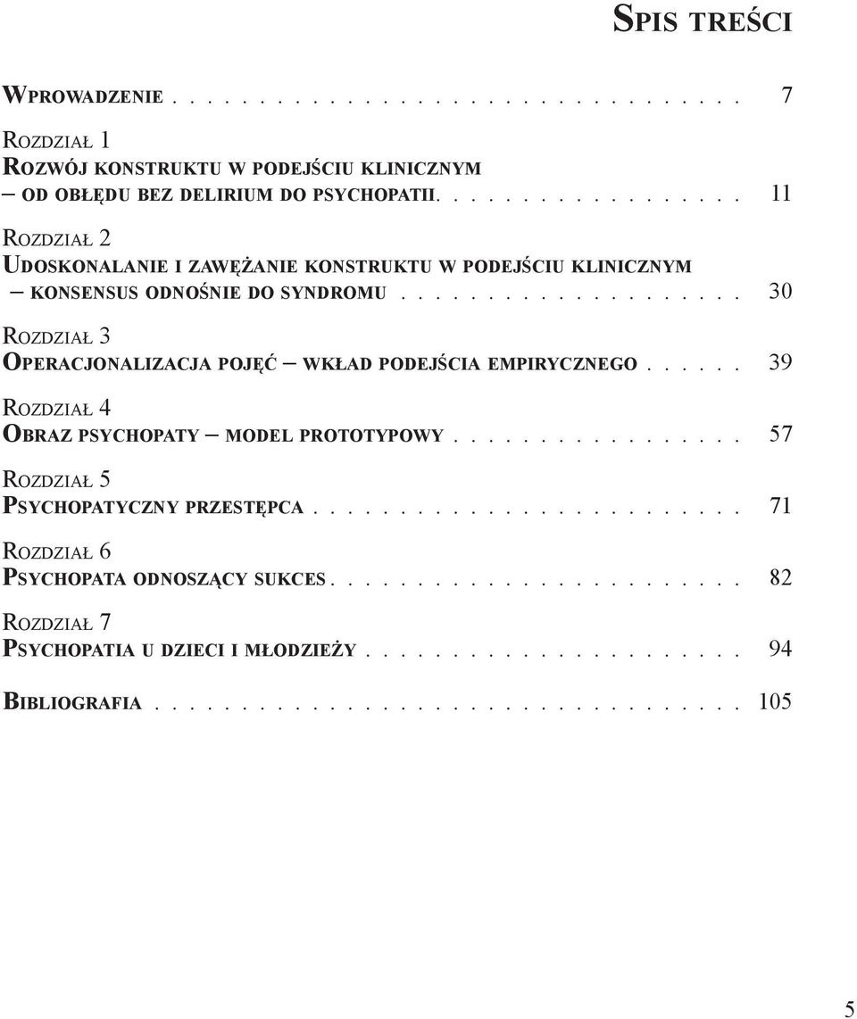 ................... 30 Rozdział 3 Operacjonalizacja pojęć wkład podejścia empirycznego...... 39 Rozdział 4 Ob r a z p s y c h o pat y m o d e l p r o t o t y p o w y.