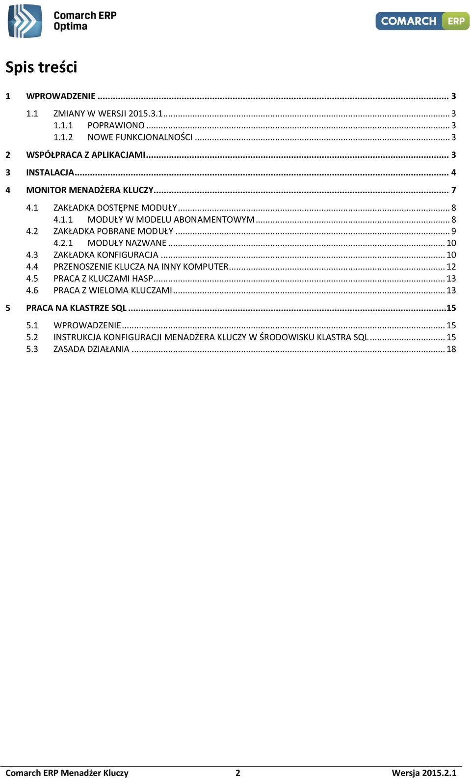 .. 10 4.3 ZAKŁADKA KONFIGURACJA... 10 4.4 PRZENOSZENIE KLUCZA NA INNY KOMPUTER... 12 4.5 PRACA Z KLUCZAMI HASP... 13 4.6 PRACA Z WIELOMA KLUCZAMI.