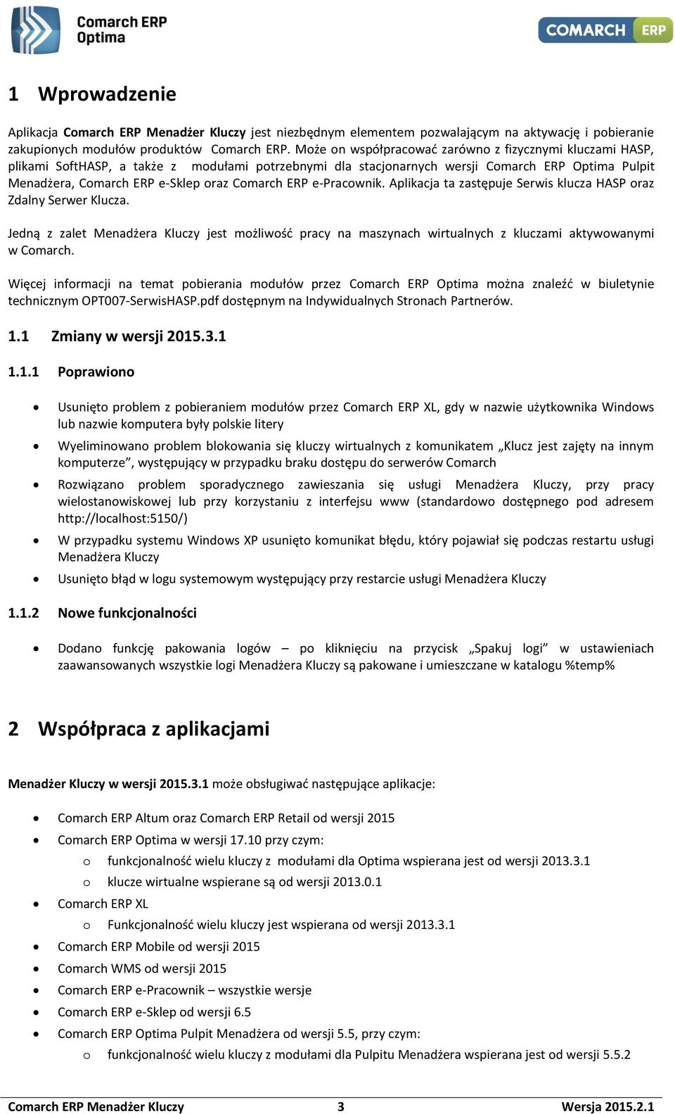 Comarch ERP e-pracownik. Aplikacja ta zastępuje Serwis klucza HASP oraz Zdalny Serwer Klucza.