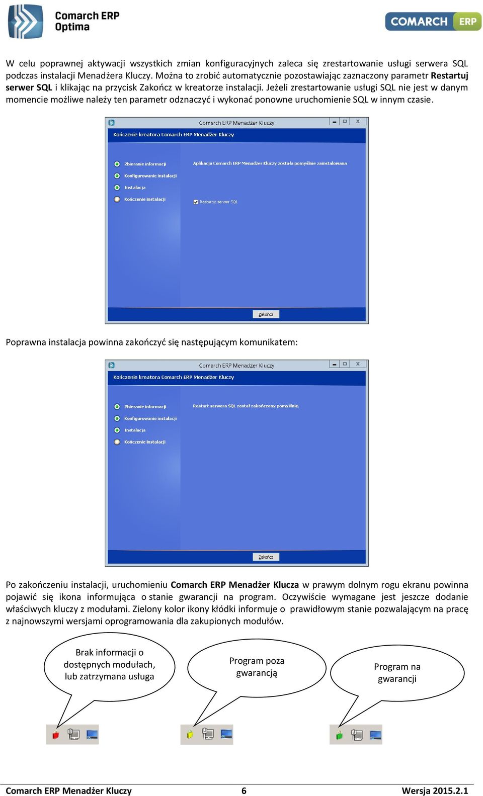 Jeżeli zrestartowanie usługi SQL nie jest w danym momencie możliwe należy ten parametr odznaczyć i wykonać ponowne uruchomienie SQL w innym czasie.