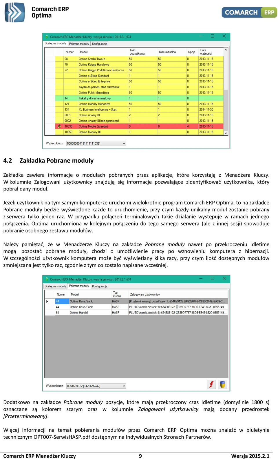 Jeżeli użytkownik na tym samym komputerze uruchomi wielokrotnie program Comarch ERP Optima, to na zakładce Pobrane moduły będzie wyświetlone każde to uruchomienie, przy czym każdy unikalny moduł