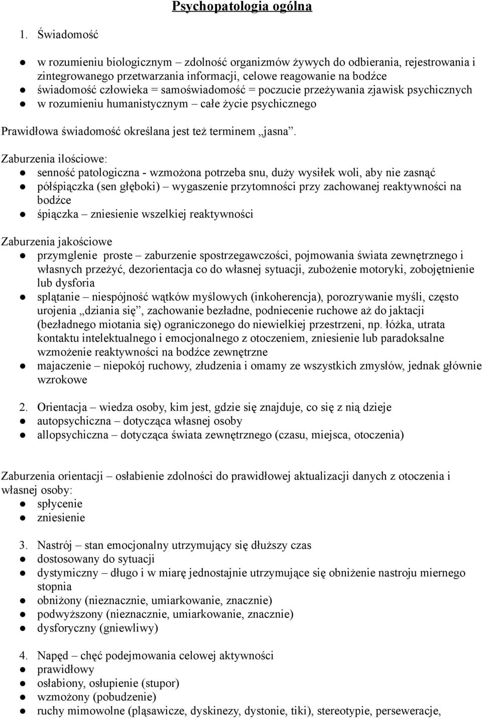 samoświadomość = poczucie przeżywania zjawisk psychicznych w rozumieniu humanistycznym całe życie psychicznego Prawidłowa świadomość określana jest też terminem jasna.