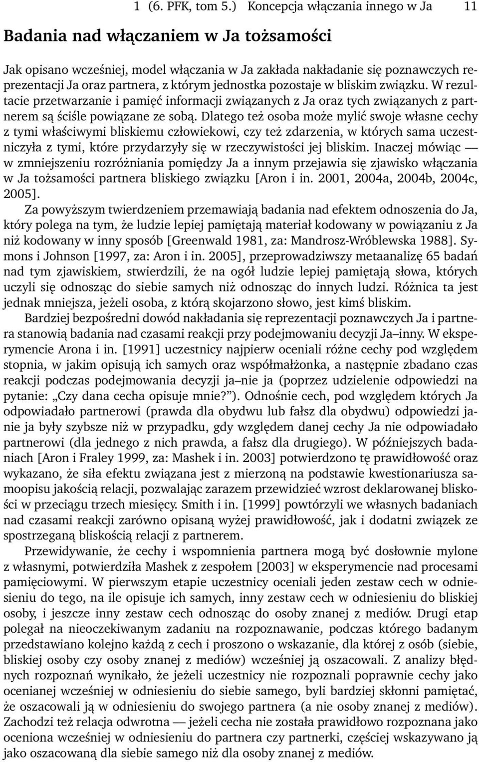 jednostka pozostaje w bliskim związku. W rezultacie przetwarzanie i pamięć informacji związanych z Ja oraz tych związanych z partnerem są ściśle powiązane ze sobą.