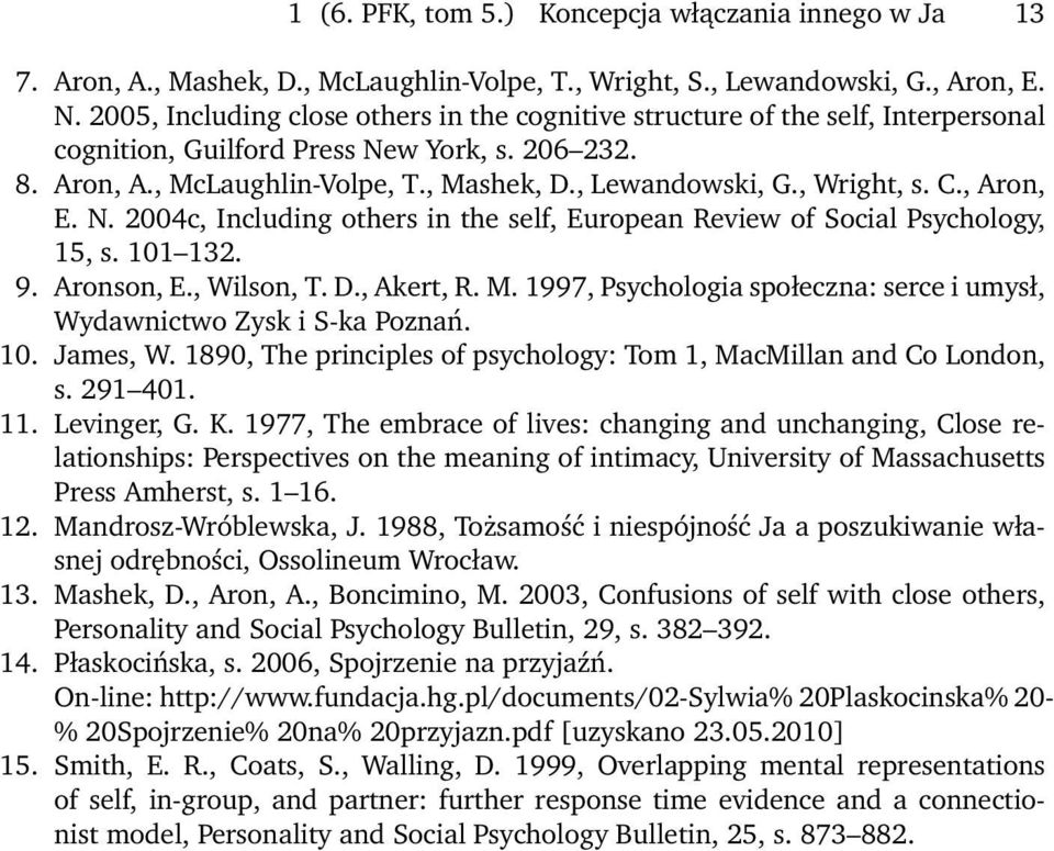 , Wright, s. C., Aron, E. N. 2004c, Including others in the self, European Review of Social Psychology, 15, s. 101 132. 9. Aronson, E., Wilson, T. D., Akert, R. M.