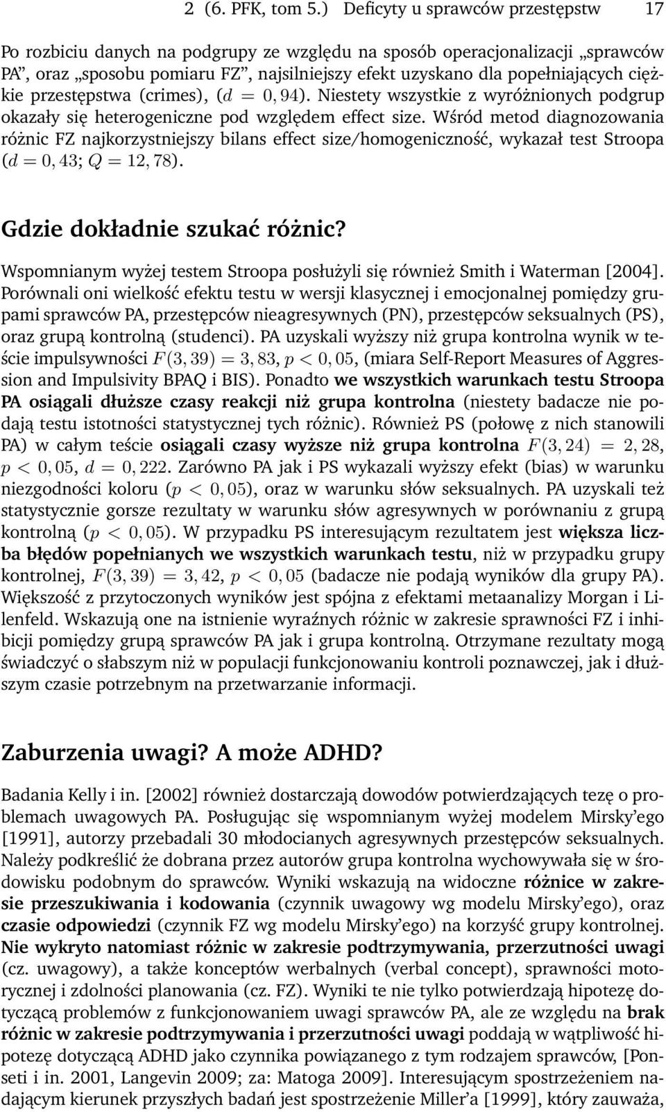 ciężkie przestępstwa (crimes), (d = 0, 94). Niestety wszystkie z wyróżnionych podgrup okazały się heterogeniczne pod względem effect size.