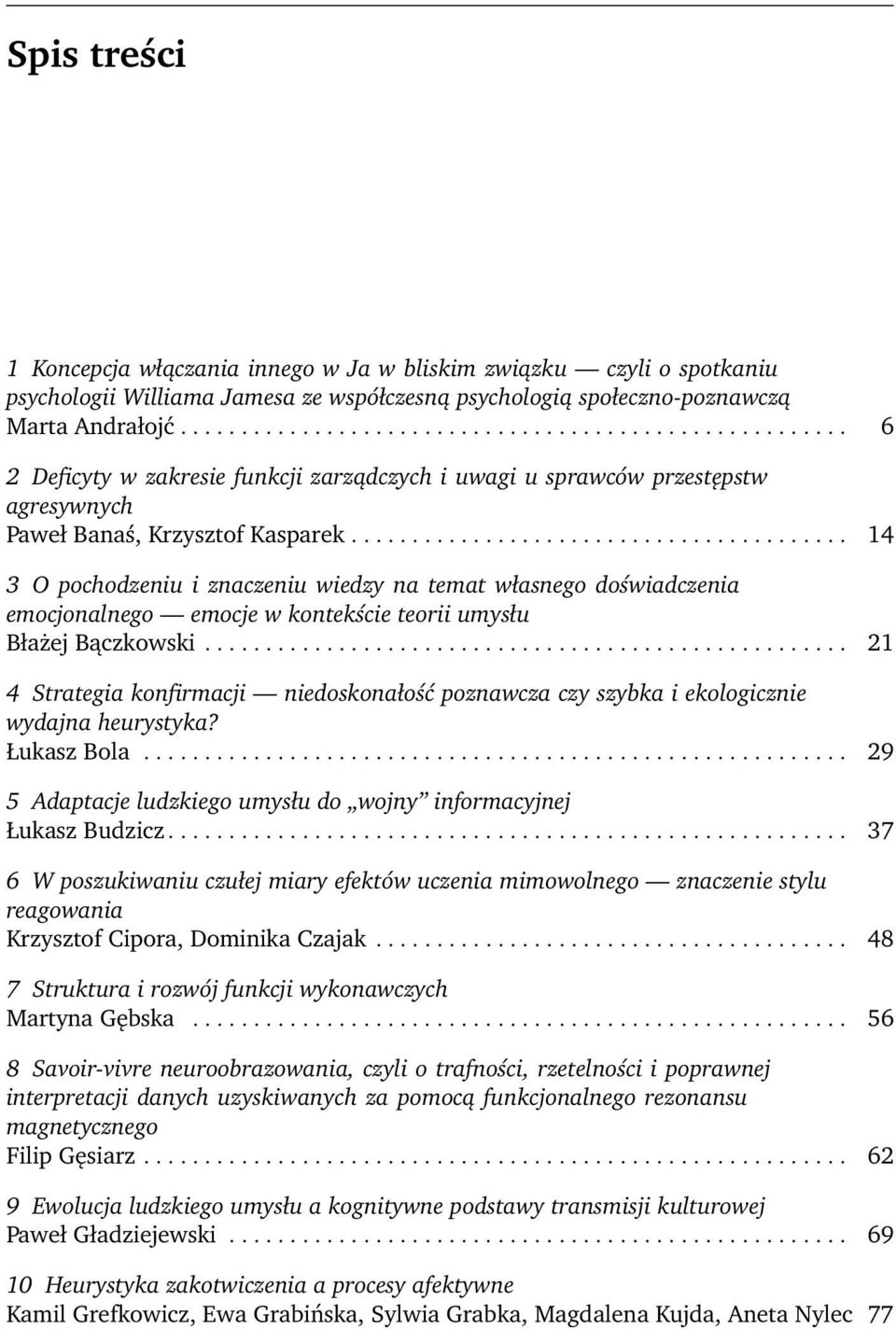 ........................................ 14 3 O pochodzeniu i znaczeniu wiedzy na temat własnego doświadczenia emocjonalnego emocje w kontekście teorii umysłu Błażej Bączkowski.