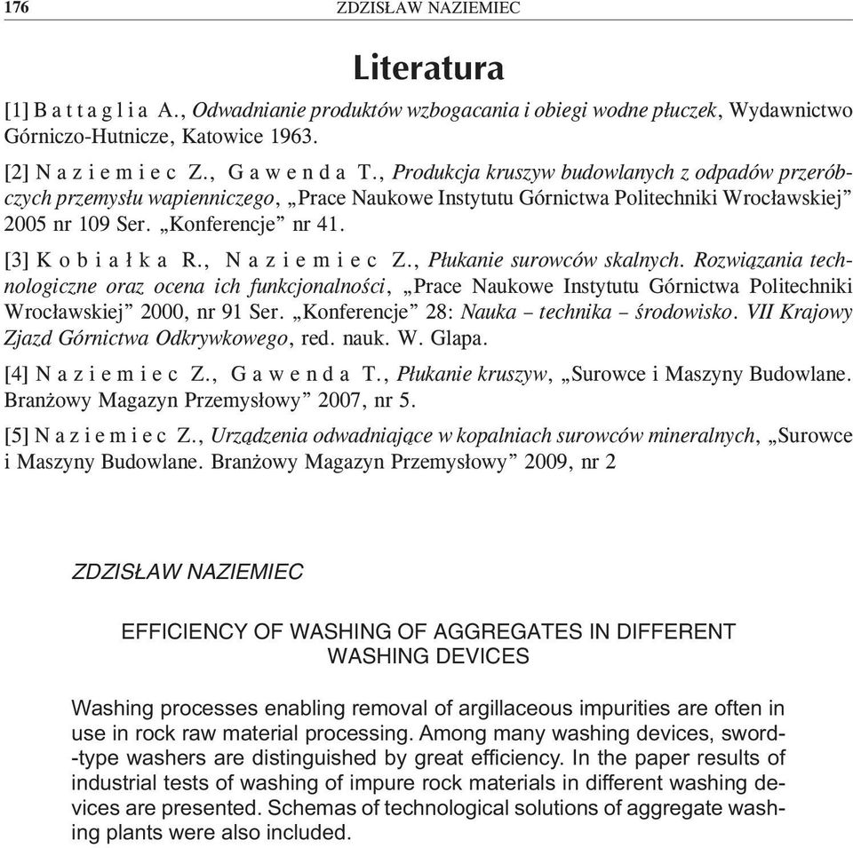 , N a z i e m i e c Z., Płukanie surowców skalnych. Rozwiązania technologiczne oraz ocena ich funkcjonalności, Prace Naukowe Instytutu Górnictwa Politechniki Wrocławskiej 2000, nr 91 Ser.