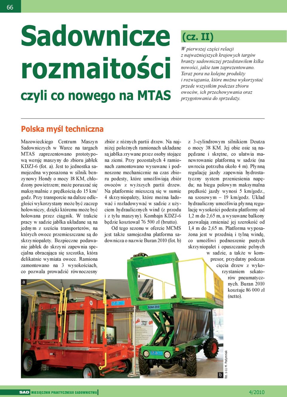 Polska myśl techniczna Mazowieckiego Centrum Maszyn Sadowniczych w Warce na targach MTAS zaprezentowano prototypową wersję maszyny do zbioru jabłek KDZJ-6 (fot. a).