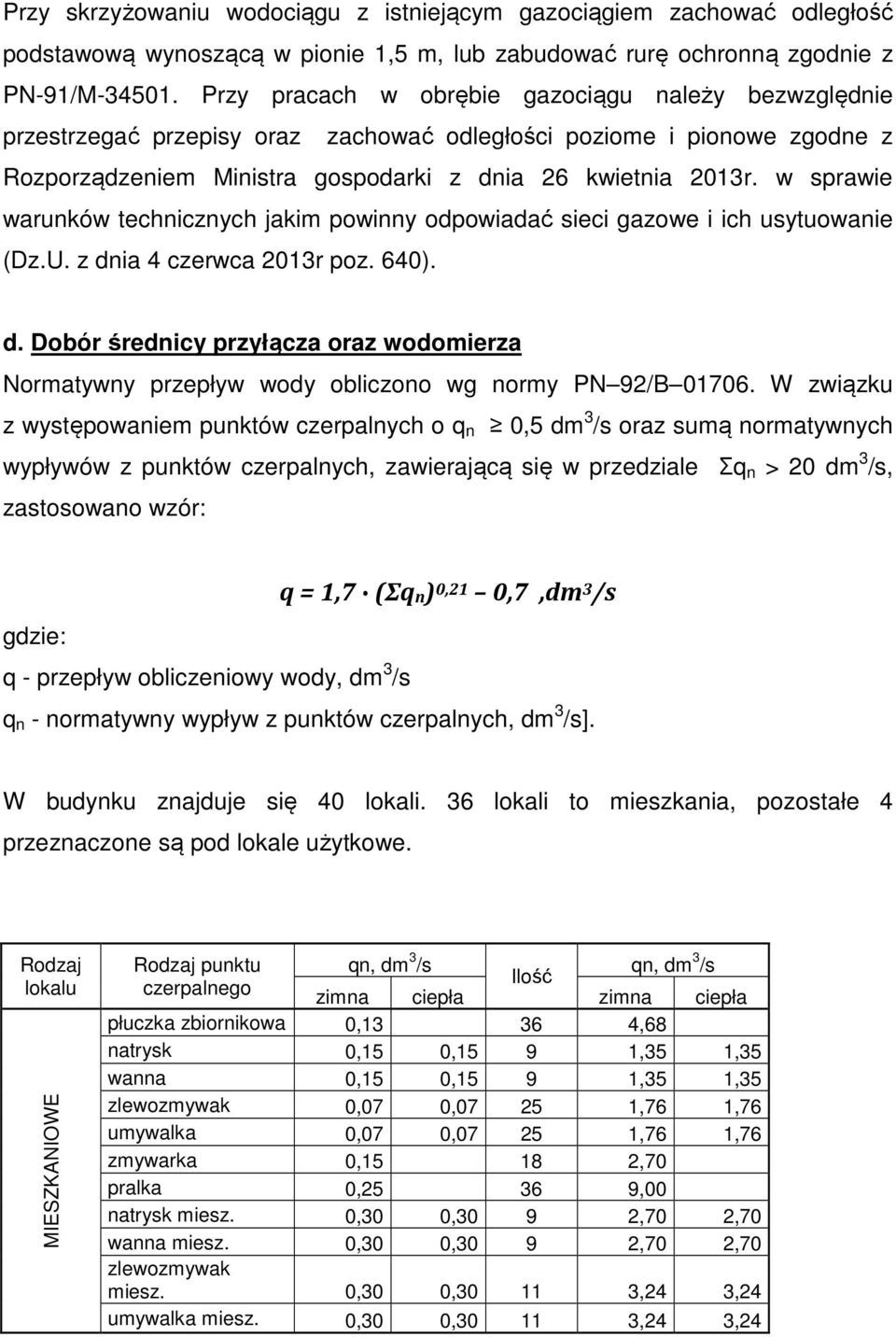 w sprawie warunków technicznych jakim powinny odpowiadać sieci gazowe i ich usytuowanie (Dz.U. z dnia 4 czerwca 2013r poz. 640). d. Dobór średnicy przyłącza oraz wodomierza Normatywny przepływ wody obliczono wg normy PN 92/B 01706.