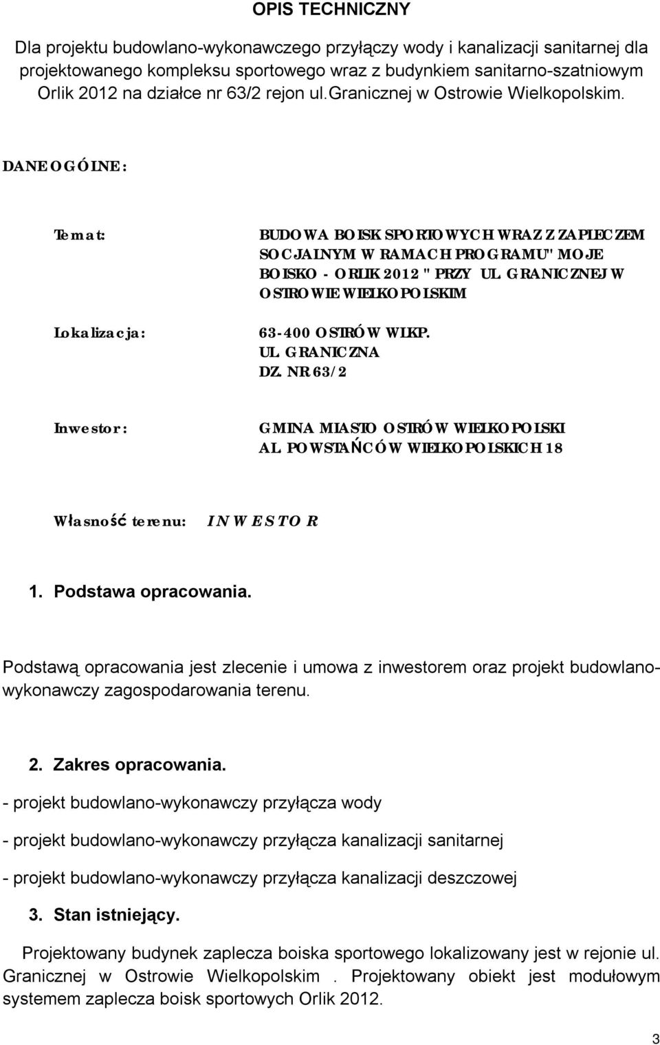 GRANICZNEJ W OSTROWIE WIELKOPOLSKIM 63-400 OSTRÓW WLKP. UL. GRANICZNA DZ. NR 63/2 Inwestor : GMINA MIASTO OSTRÓW WIELKOPOLSKI AL. POWSTAŃCÓW WIELKOPOLSKICH 18 Własność terenu: I N W E S T O R 1.