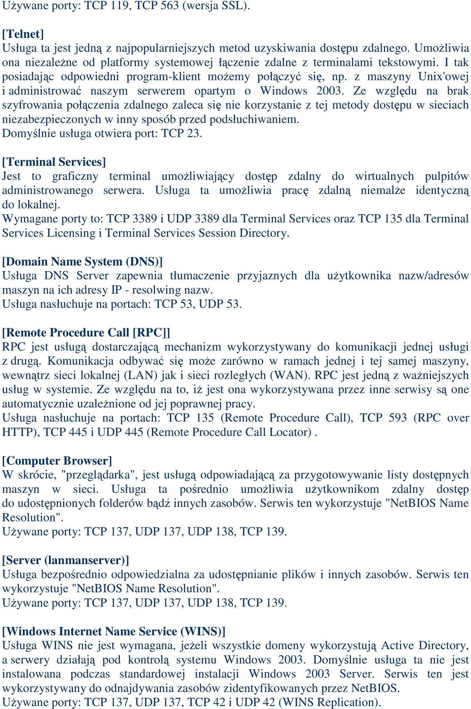 z maszyny Unix'owej i administrowa naszym serwerem opartym o Windows 2003.