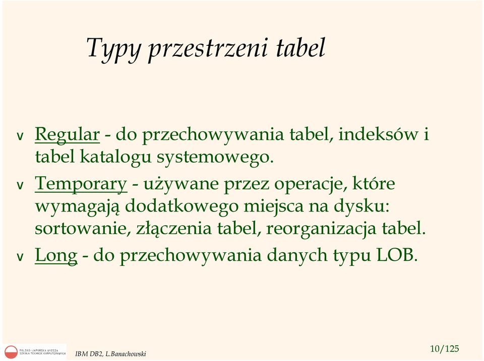 Temporary - używane przez operacje, które wymagają dodatkowego miejsca