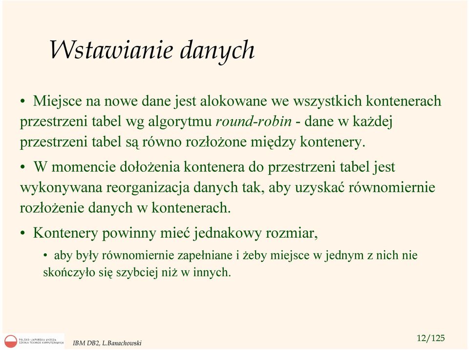 W momencie dołożenia kontenera do przestrzeni tabel jest wykonywana reorganizacja danych tak, aby uzyskać równomiernie