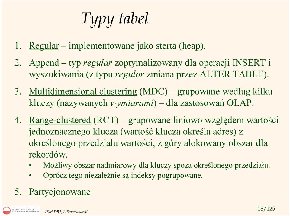 Multidimensional clustering (MDC) grupowane według kilku kluczy (nazywanych wymiarami) dla zastosowań OLAP. 4.