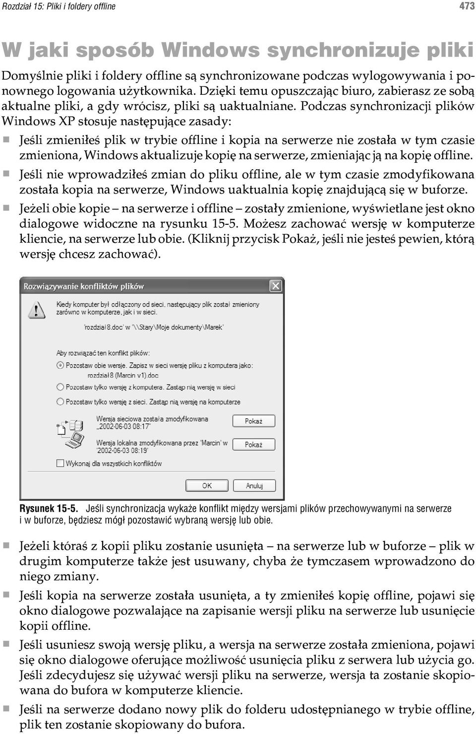 Podczas synchronizacji plików Windows XP stosuje nastêpuj¹ce zasady: Jeœli zmieni³eœ plik w trybie offline i kopia na serwerze nie zosta³a w tym czasie zmieniona, Windows aktualizuje kopiê na