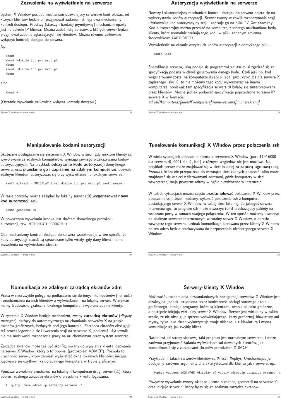 Można również ca lkowicie wy laczyć kontrole dostepu do serwera. Np.: albo xhost xhost +diablo.ict.pwr.wroc.pl xhost xhost -diablo.ict.pwr.wroc.pl xhost xhost + (Ostatnie wywo lanie ca lkowicie wy lacza kontrole dostepu.