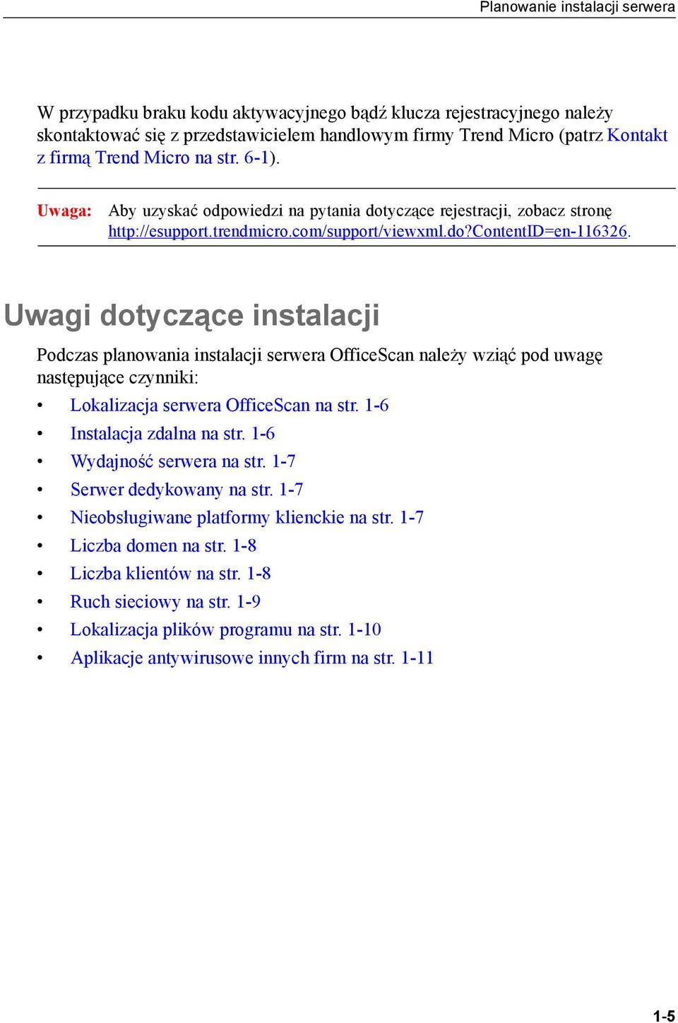 Uwagi dotyczące instalacji Podczas planowania instalacji serwera OfficeScan należy wziąć pod uwagę następujące czynniki: Lokalizacja serwera OfficeScan na str. 1-6 Instalacja zdalna na str.