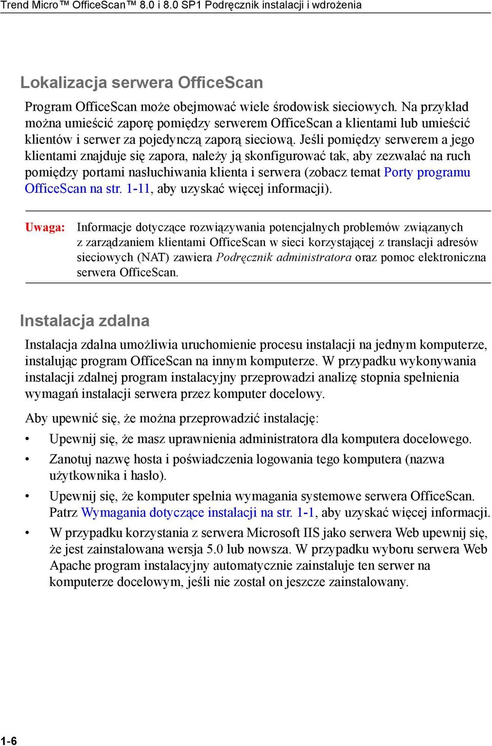 Jeśli pomiędzy serwerem a jego klientami znajduje się zapora, należy ją skonfigurować tak, aby zezwalać na ruch pomiędzy portami nasłuchiwania klienta i serwera (zobacz temat Porty programu