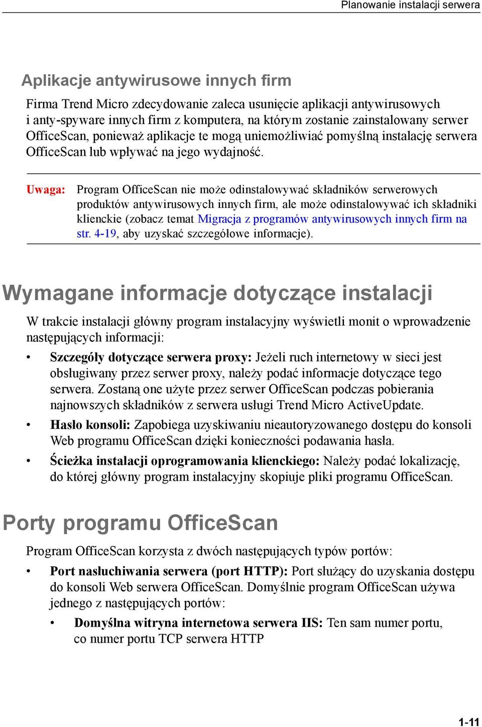 Uwaga: Program OfficeScan nie może odinstalowywać składników serwerowych produktów antywirusowych innych firm, ale może odinstalowywać ich składniki klienckie (zobacz temat Migracja z programów