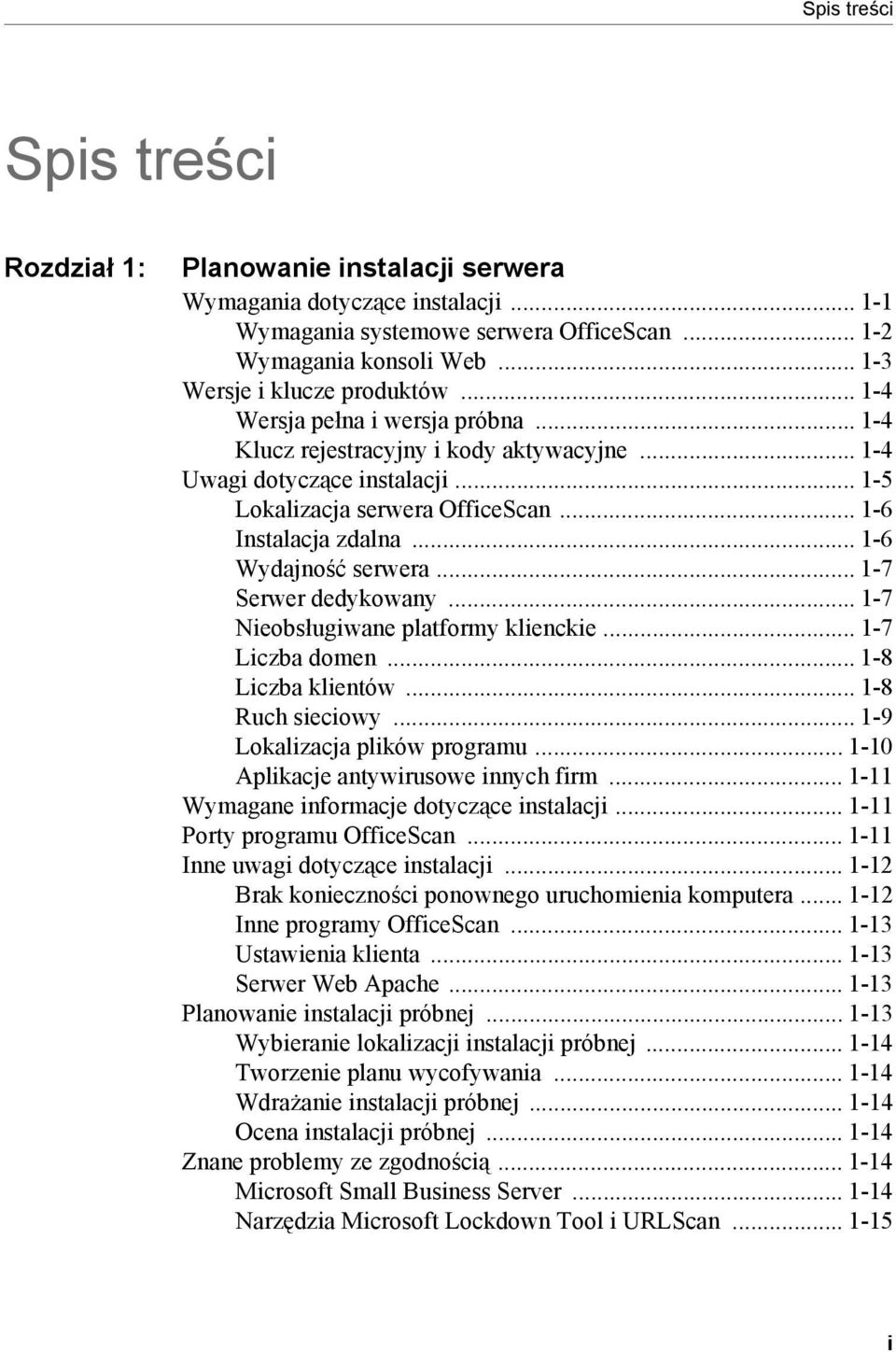 .. 1-6 Instalacja zdalna... 1-6 Wydajność serwera... 1-7 Serwer dedykowany... 1-7 Nieobsługiwane platformy klienckie... 1-7 Liczba domen... 1-8 Liczba klientów... 1-8 Ruch sieciowy.