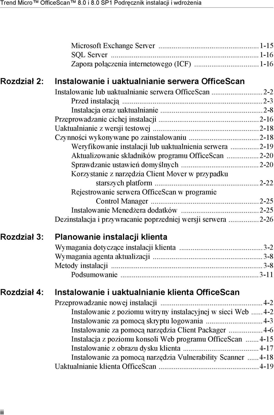 ..2-8 Przeprowadzanie cichej instalacji...2-16 Uaktualnianie z wersji testowej...2-18 Czynności wykonywane po zainstalowaniu...2-18 Weryfikowanie instalacji lub uaktualnienia serwera.