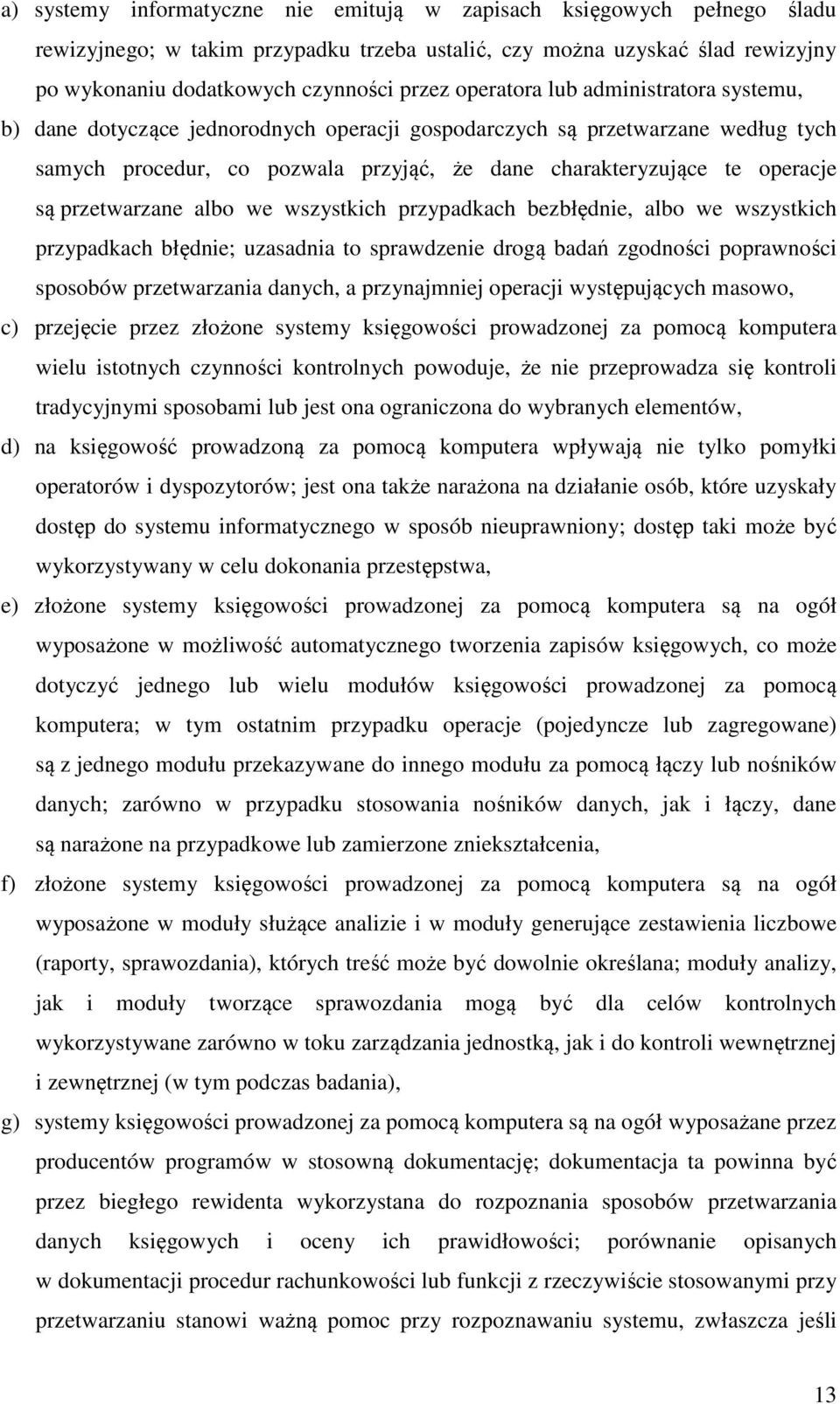 przetwarzane albo we wszystkich przypadkach bezbłędnie, albo we wszystkich przypadkach błędnie; uzasadnia to sprawdzenie drogą badań zgodności poprawności sposobów przetwarzania danych, a