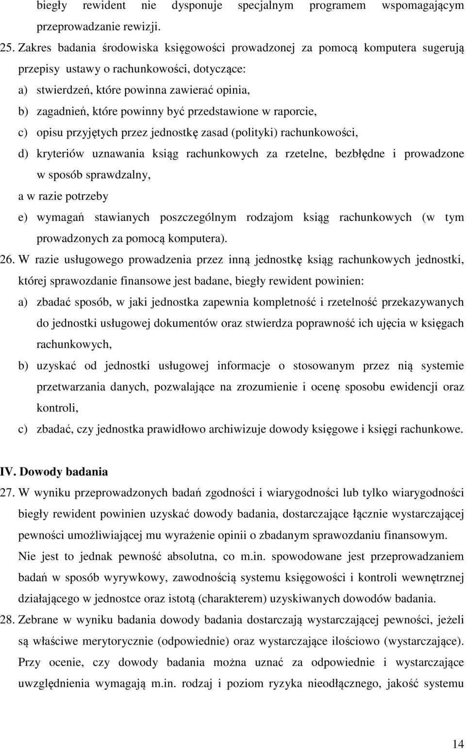 być przedstawione w raporcie, c) opisu przyjętych przez jednostkę zasad (polityki) rachunkowości, d) kryteriów uznawania ksiąg rachunkowych za rzetelne, bezbłędne i prowadzone w sposób sprawdzalny, a