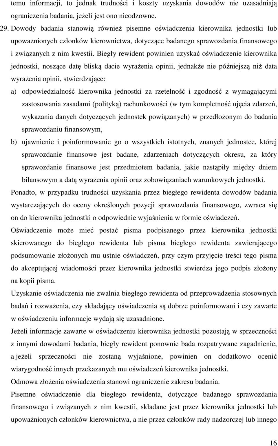 Biegły rewident powinien uzyskać oświadczenie kierownika jednostki, noszące datę bliską dacie wyrażenia opinii, jednakże nie późniejszą niż data wyrażenia opinii, stwierdzające: a) odpowiedzialność