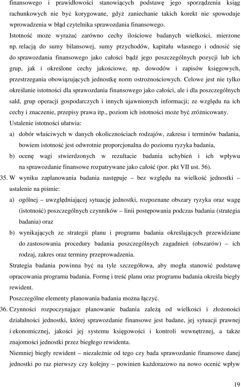 relacją do sumy bilansowej, sumy przychodów, kapitału własnego i odnosić się do sprawozdania finansowego jako całości bądź jego poszczególnych pozycji lub ich grup, jak i określone cechy jakościowe,