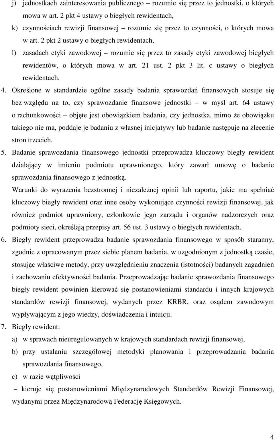 2 pkt 2 ustawy o biegłych rewidentach, l) zasadach etyki zawodowej rozumie się przez to zasady etyki zawodowej biegłych rewidentów, o których mowa w art. 21 ust. 2 pkt 3 lit.