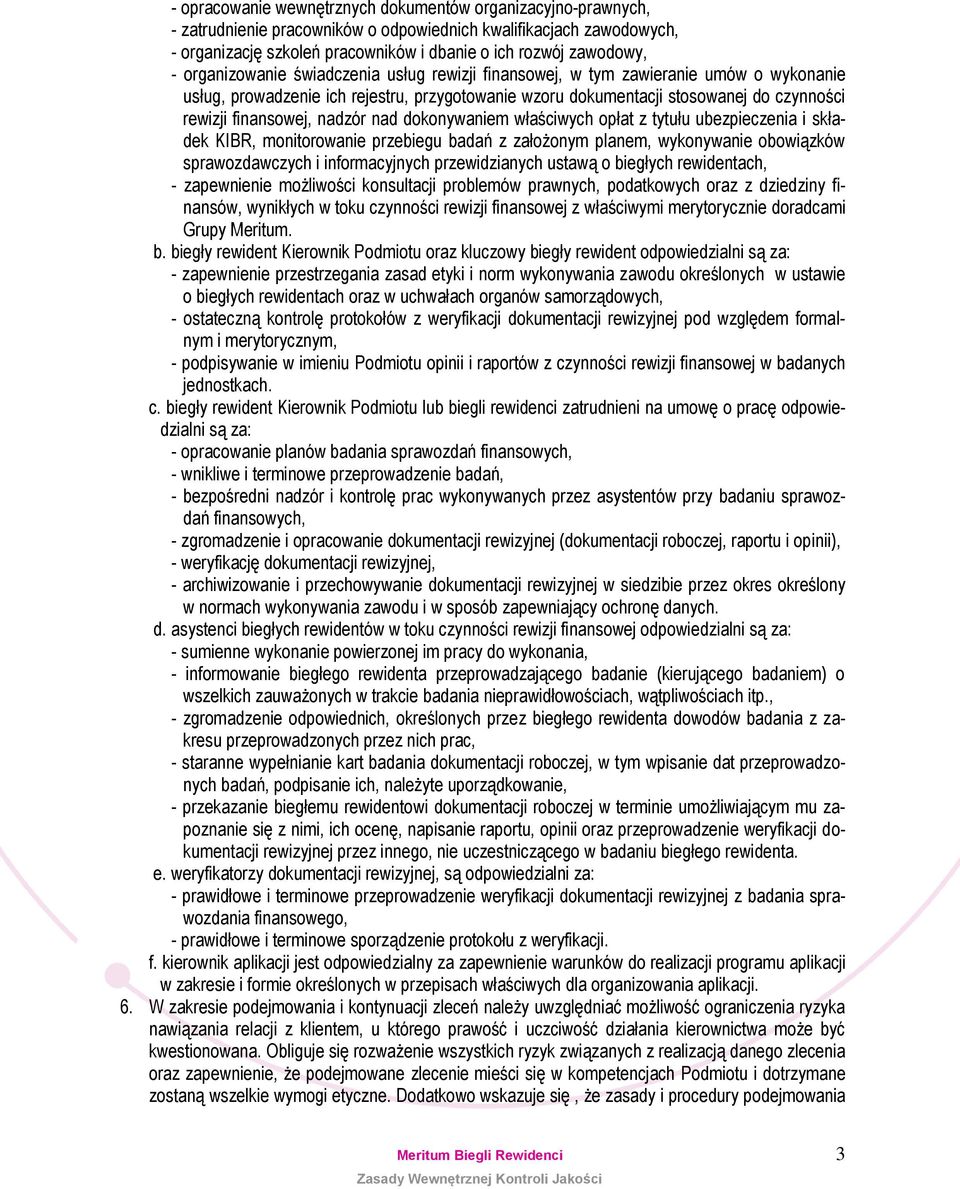 nadzór nad dokonywaniem właściwych opłat z tytułu ubezpieczenia i składek KIBR, monitorowanie przebiegu badań z założonym planem, wykonywanie obowiązków sprawozdawczych i informacyjnych