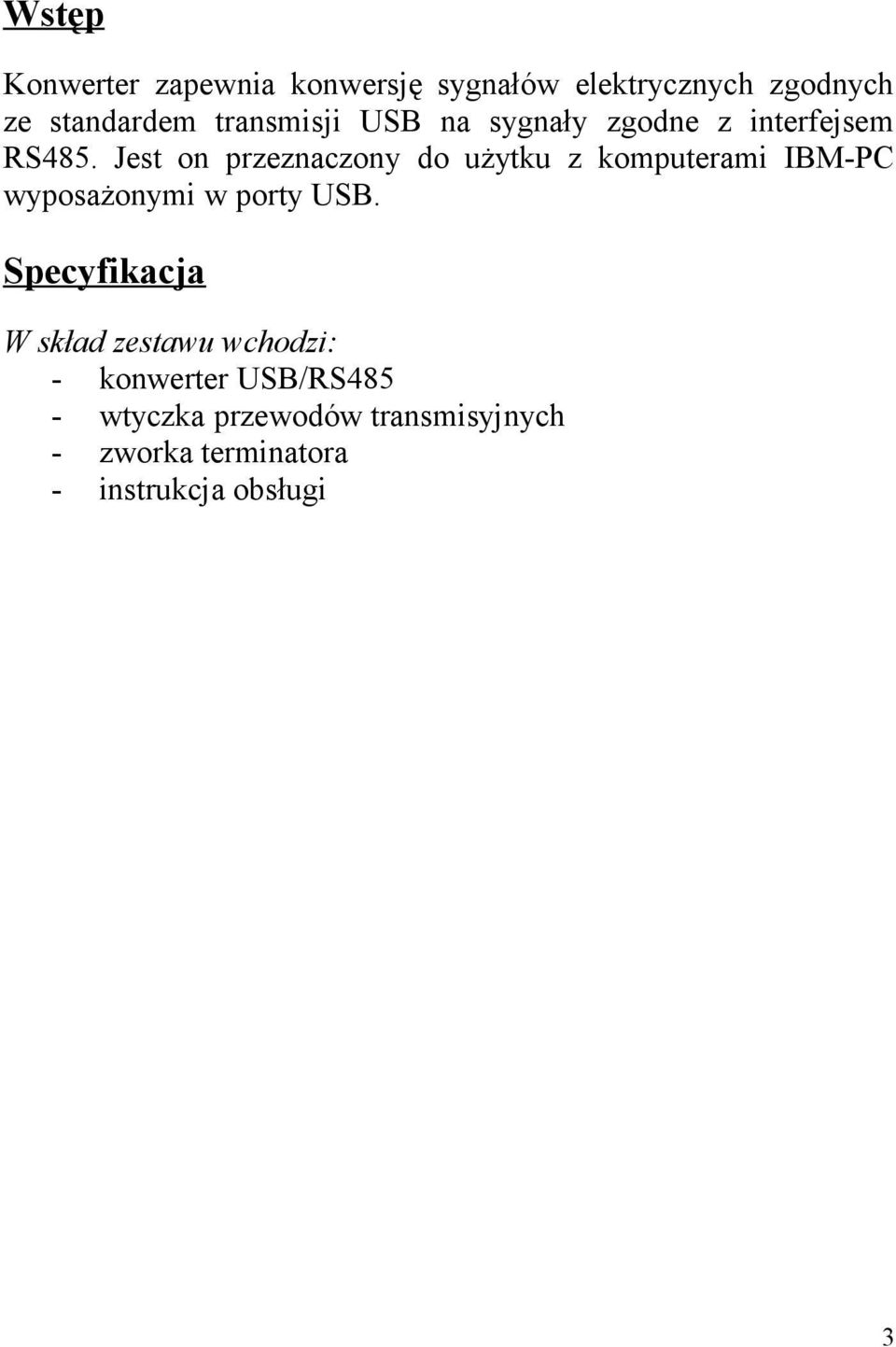 Jest on przeznaczony do użytku z komputerami IBM-PC wyposażonymi w porty USB.