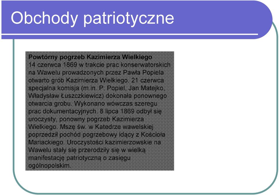 Wykonano wówczas szeregu prac dokumentacyjnych. 8 lipca 1869 odbył się uroczysty, ponowny pogrzeb Kazimierza Wielkiego. Mszę św.