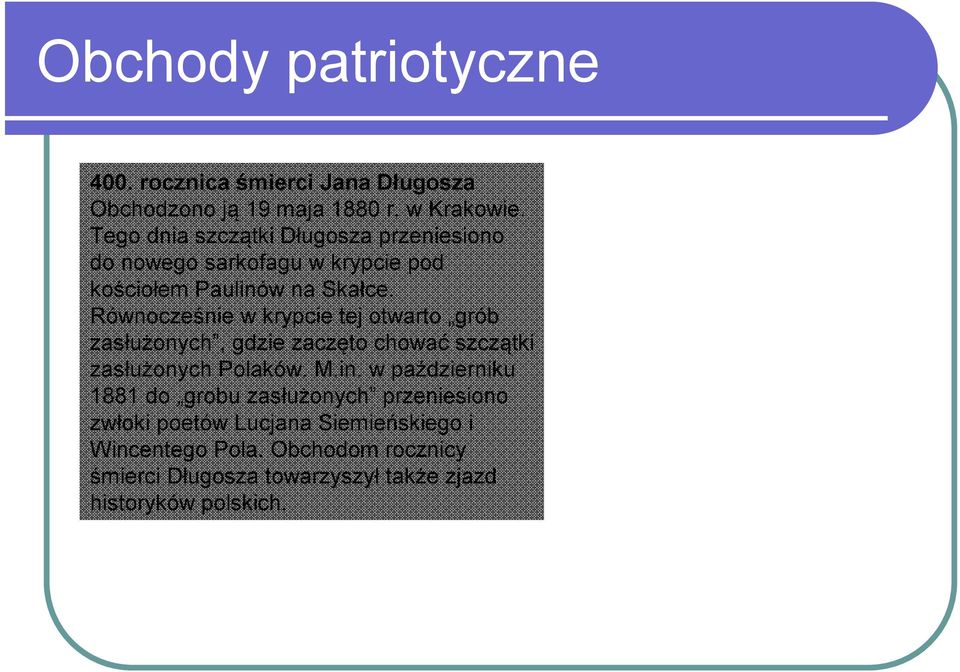 Równocześnie w krypcie tej otwarto grób zasłużonych, gdzie zaczęto chować szczątki zasłużonych Polaków. M.in.