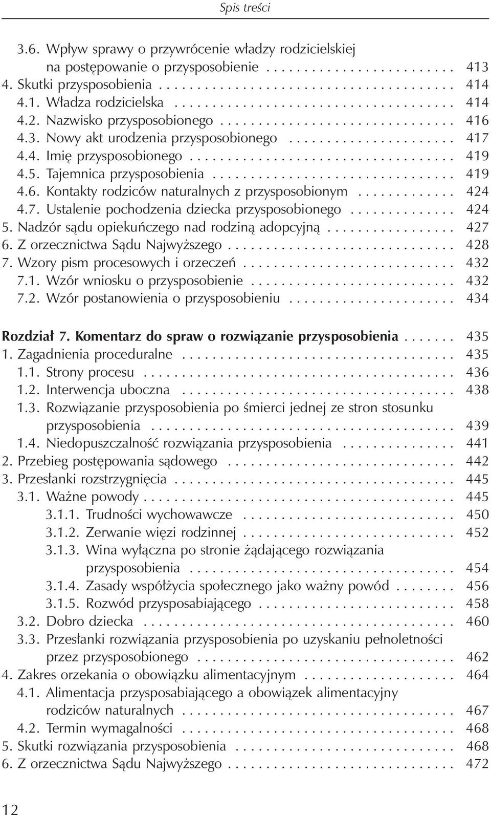 4. Imię przysposobionego................................... 419 4.5. Tajemnica przysposobienia................................ 419 4.6. Kontakty rodziców naturalnych z przysposobionym............. 424 4.