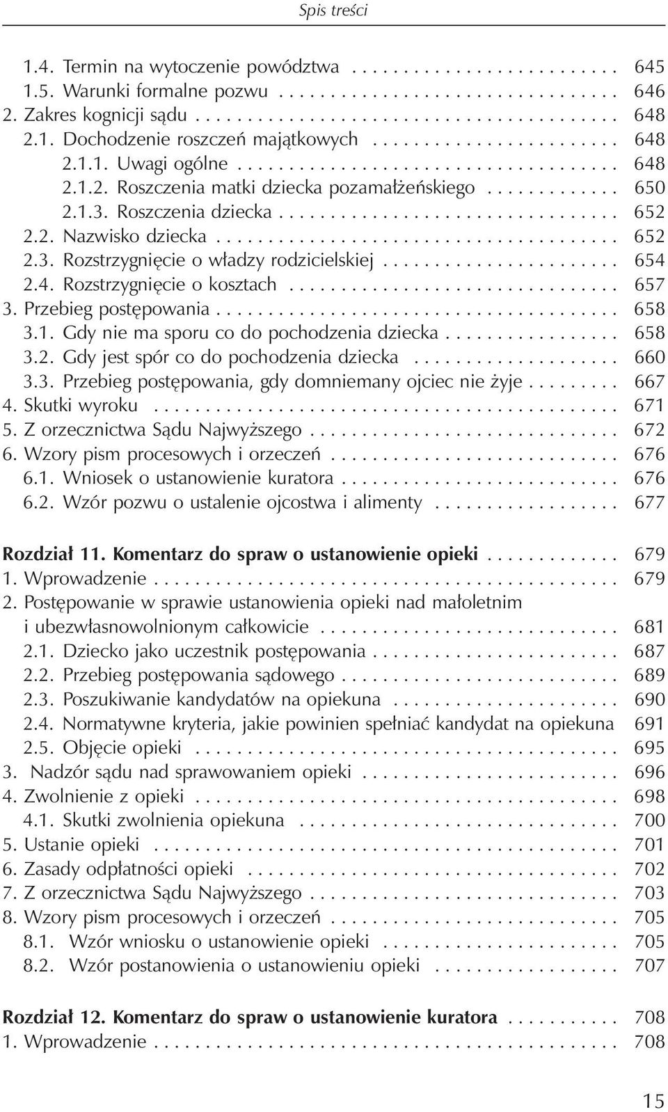 Roszczenia dziecka................................. 652 2.2. Nazwisko dziecka....................................... 652 2.3. Rozstrzygnięcie o władzy rodzicielskiej....................... 654 