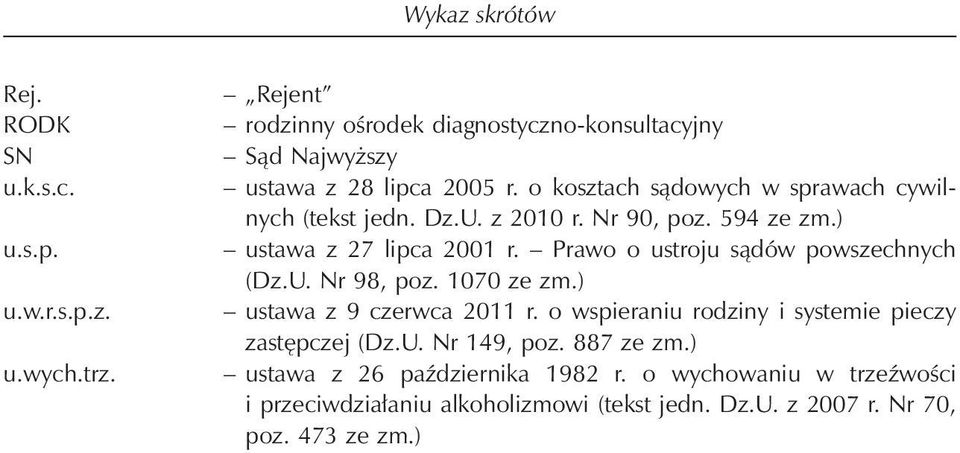 U. z 2010 r. Nr 90, poz. 594 ze zm.) ustawa z 27 lipca 2001 r. Prawo o ustroju sądów powszechnych (Dz.U. Nr 98, poz. 1070 ze zm.