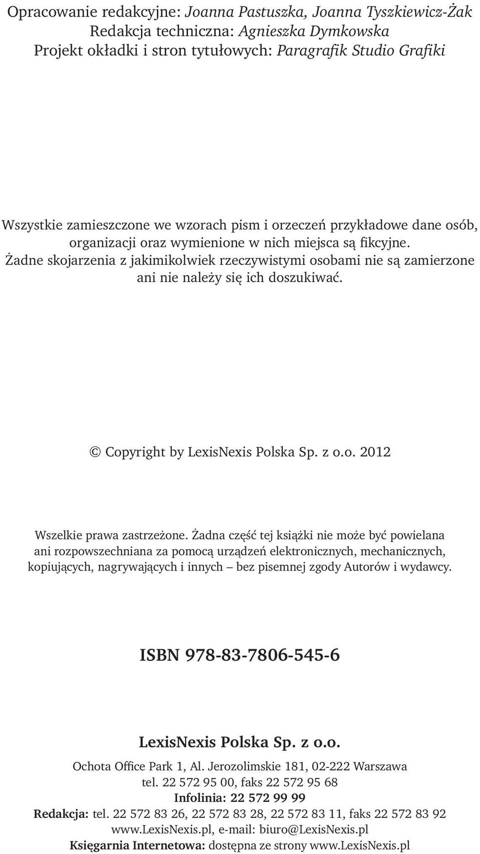 Żadne skojarzenia z jakimikolwiek rzeczywistymi osobami nie są zamierzone ani nie należy się ich doszukiwać. Copyright by LexisNexis Polska Sp. z o.o. 2012 Wszelkie prawa zastrzeżone.