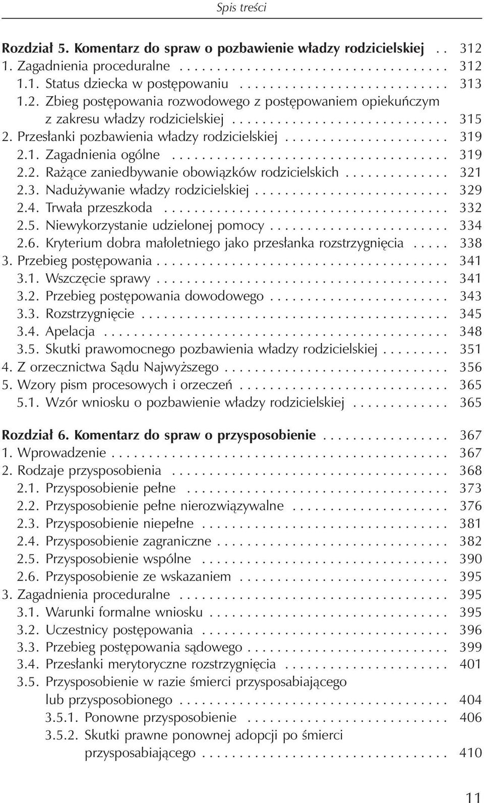 1. Zagadnienia ogólne..................................... 319 2.2. Rażące zaniedbywanie obowiązków rodzicielskich.............. 321 2.3. Nadużywanie władzy rodzicielskiej.......................... 329 2.