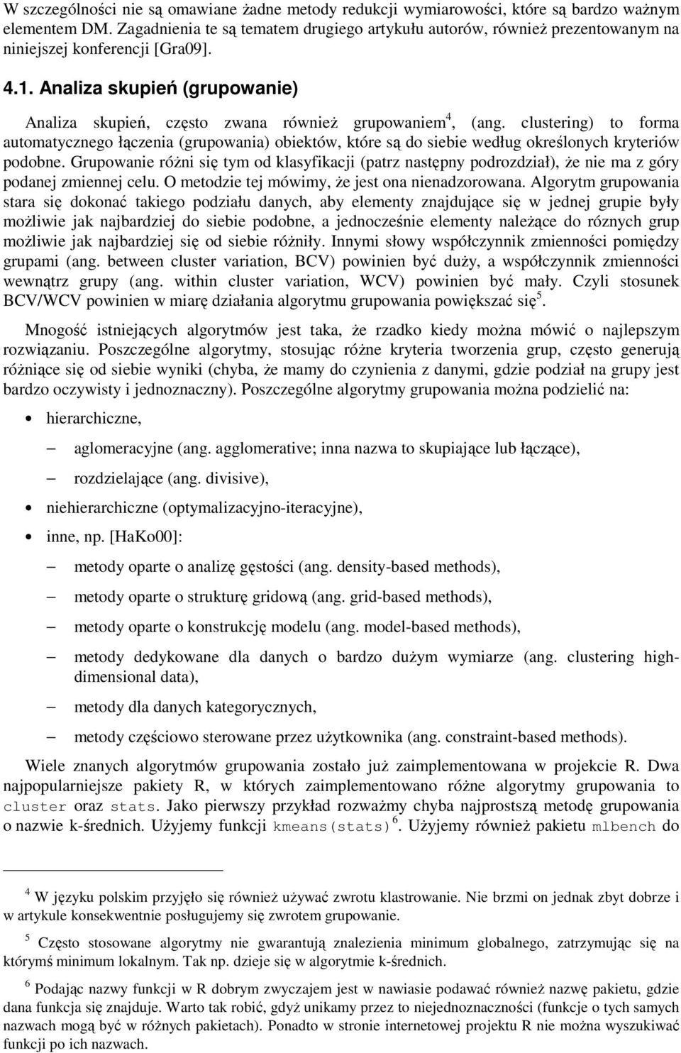 Analiza skupień (grupowanie) Analiza skupień, często zwana również grupowaniem 4, (ang.