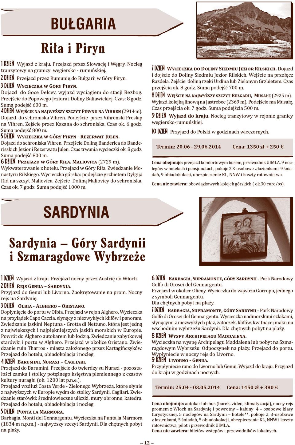 4 dzień: Wyjście na najwyższy szczyt Pirynu na Vihren (2914 m). Dojazd do schroniska Vihren. Podejście przez Vihrenski Preslap na Vihren. Zejście przez Kazana do schroniska. Czas ok. 6 godz.