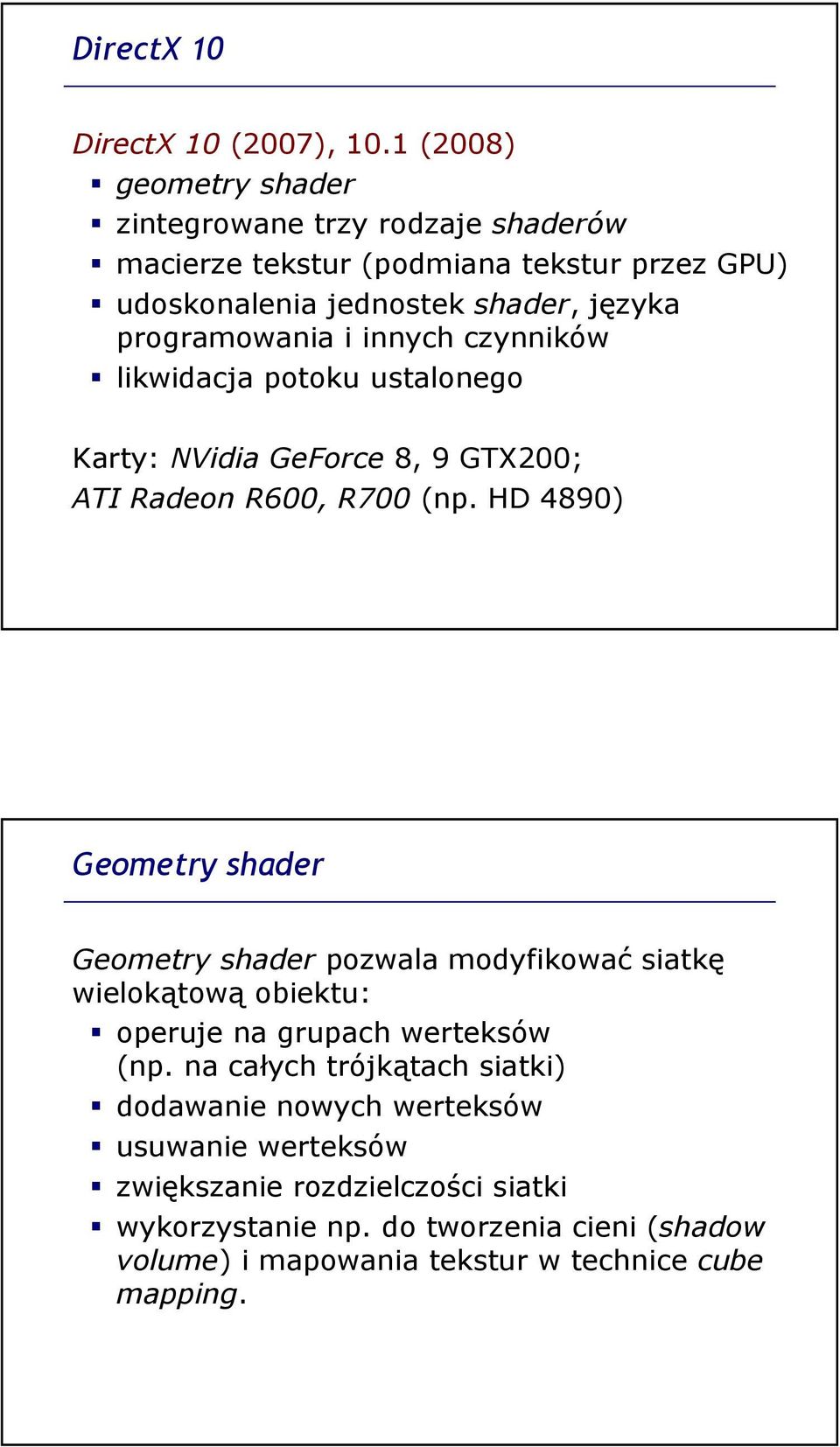 programowania i innych czynników likwidacja potoku ustalonego Karty: NVidia GeForce 8, 9 GTX200; ATI Radeon R600, R700 (np.