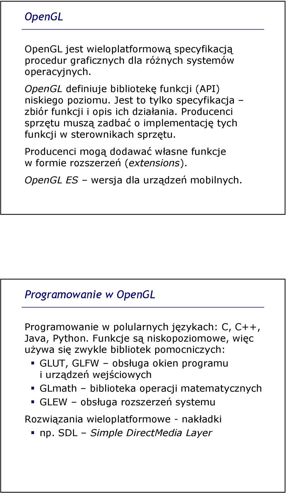 Producenci mogą dodawać własne funkcje w formie rozszerzeń (extensions). OpenGL ES wersja dla urządzeń mobilnych. Programowanie w OpenGL Programowanie w polularnych językach: C, C++, Java, Python.