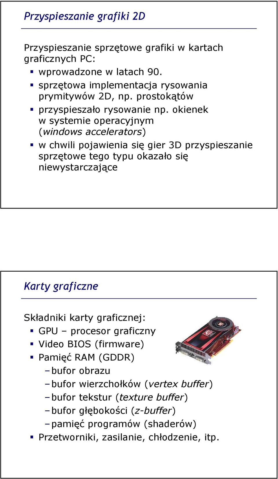 okienek w systemie operacyjnym (windows accelerators) w chwili pojawienia się gier 3D przyspieszanie sprzętowe tego typu okazało się niewystarczające Karty