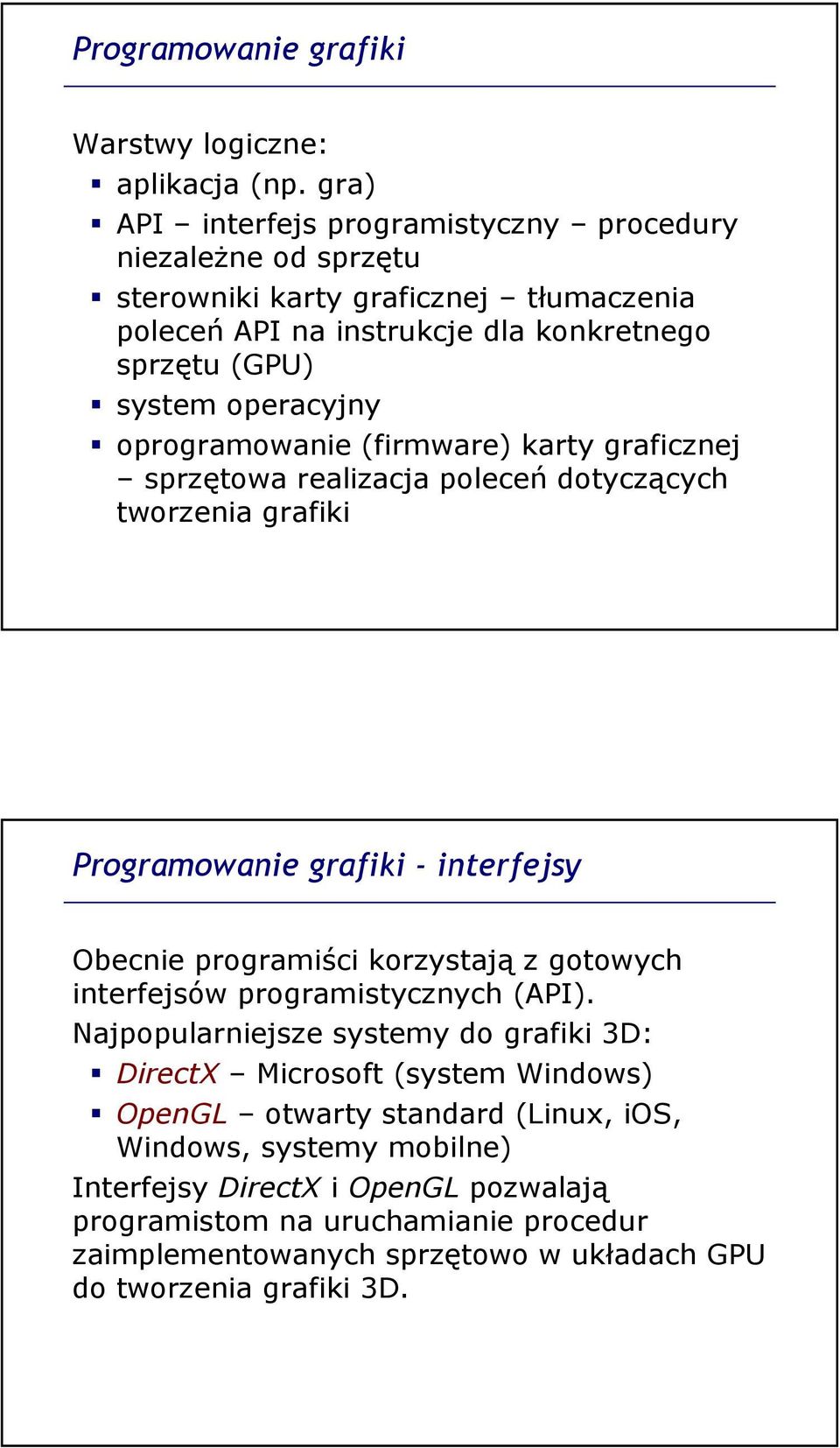 oprogramowanie (firmware) karty graficznej sprzętowa realizacja poleceń dotyczących tworzenia grafiki Programowanie grafiki - interfejsy Obecnie programiści korzystają z gotowych