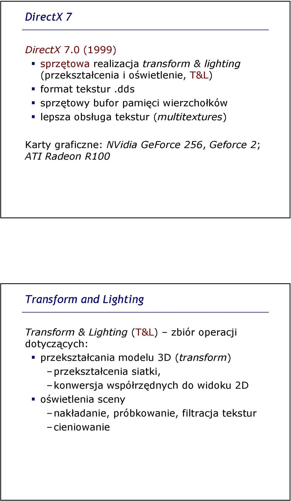 ATI Radeon R100 Transform and Lighting Transform & Lighting (T&L) zbiór operacji dotyczących: przekształcania modelu 3D