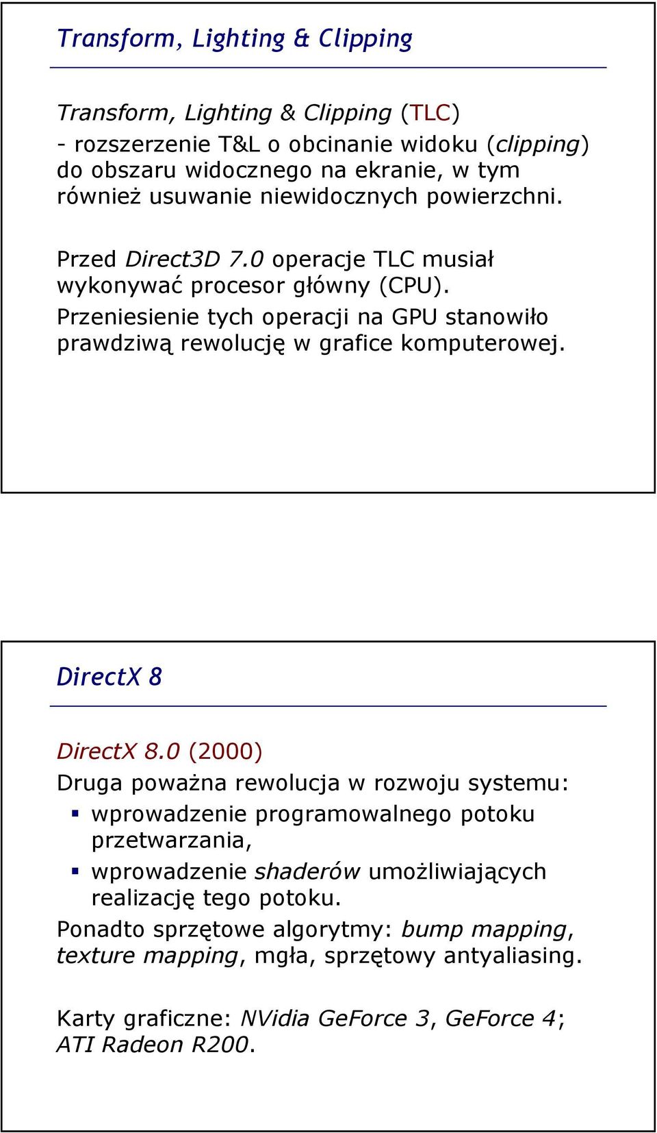 Przeniesienie tych operacji na GPU stanowiło prawdziwą rewolucję w grafice komputerowej. DirectX 8 DirectX 8.