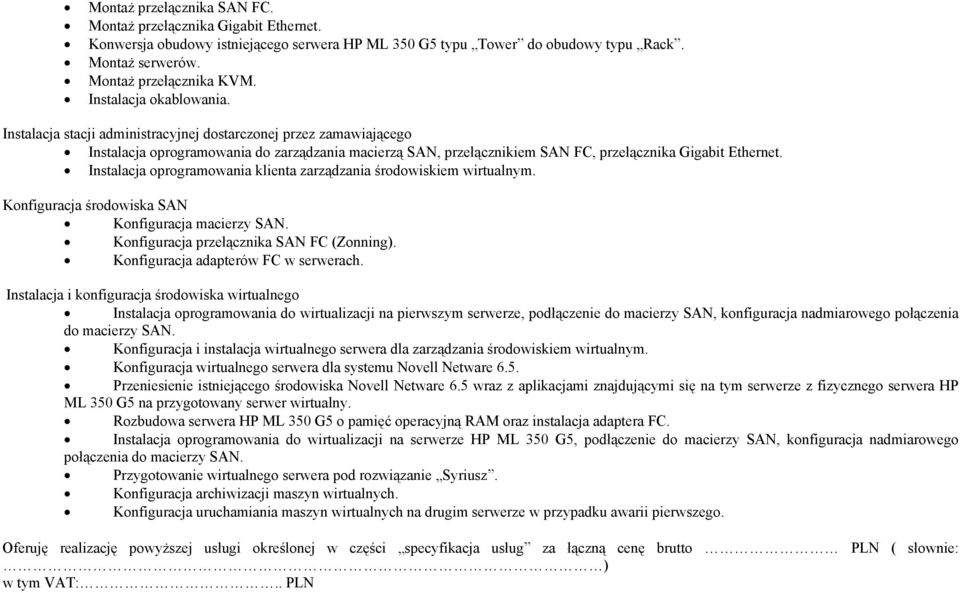 Instalacja oprogramowania klienta zarządzania środowiskiem wirtualnym. Konfiguracja środowiska SAN Konfiguracja macierzy SAN. Konfiguracja przełącznika SAN FC (Zonning).